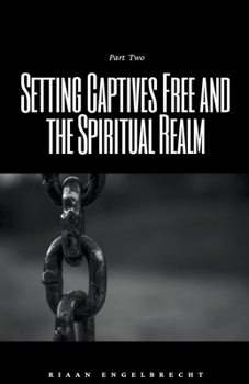 Paperback Setting Captives Free and the Spiritual Realm Part Two Book