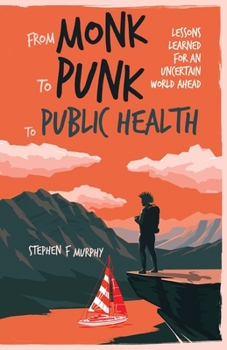 Paperback From Monk to Punk to Public Health: Lessons Learned for an Uncertain World Ahead Book