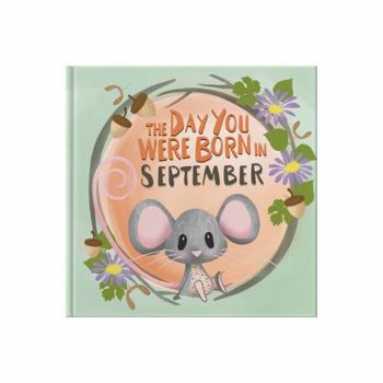 Hardcover The Day You Were Born In September: Gift book to celebrate the birth of a special little someone with facts for the child on their birth day. Book