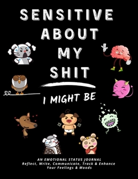 Paperback Sensitive About My Shit: An Emotional Status Journal Book