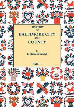 Paperback History of Baltimore City and County from the Earliest Period to the Present Day [1881]: Including Biographical Sketches of Their Representative Men. Book