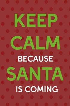 Paperback Keep Calm Because Santa Is Coming: Notebook Journal Composition Blank Lined Diary Notepad 120 Pages Paperback Red Points Santa Claus Book