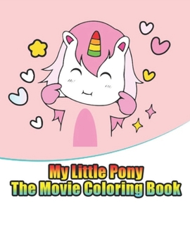 Paperback my little pony the movie coloring book: My little pony coloring book for kids, children, toddlers, crayons, adult, mini, girls and Boys. Large 8.5 x 1 Book