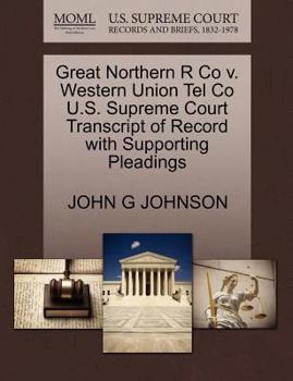 Paperback Great Northern R Co V. Western Union Tel Co U.S. Supreme Court Transcript of Record with Supporting Pleadings Book