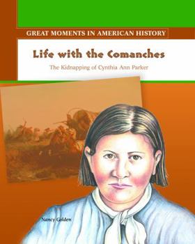 Library Binding Life with the Comanches: The Kidnapping of Cynthia Ann Parker Book