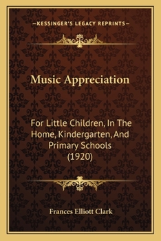 Music Appreciation for Little Children - In the Home, Kindergarten, and Primary Schools