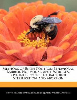 Paperback Methods of Birth Control: Behavioral, Barrier, Hormonal, Anti-Estrogen, Post-Intercourse, Intrauterine, Sterilization, and Abortion Book