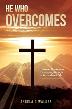 Paperback He Who Overcomes: Discover the Keys to Overcome through a Surrendered Life Book