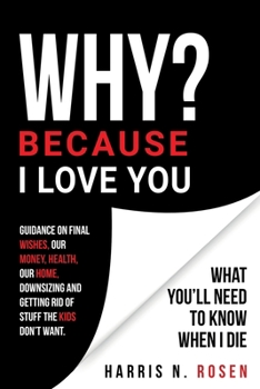 Paperback WHY? Because I Love You: What You'll Need to Know When I Die Book