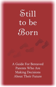 Paperback Still to Be Born: A Guide for Bereaved Parents Who Are Making Decisions About Their Future Book