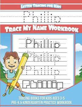 Phillip Letter Tracing for Kids Trace My Name Workbook : Tracing Books for Kids Ages 3 - 5 Pre-K and Kindergarten Practice Workbook