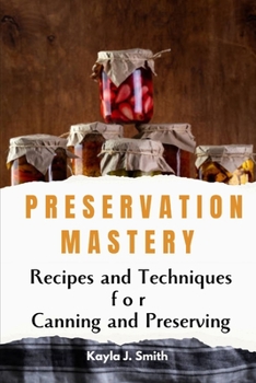 Paperback Preservation Mastery: Recipes and Techniques for Canning and Preserving Book