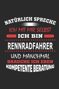 Nat�rlich spreche ich mit mir selbst Ich bin Rennradfahrer und manchmal brauche ich eben kompetente Beratung: Notizbuch mit 110 linierten Seiten, Nutzung auch als Dekoration in Form eines Schild bzw. 