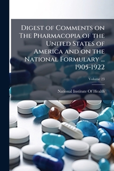 Digest of Comments on the Pharmacopia of the United States of America and on the National Formulary ... 1905-1922 Volume 23