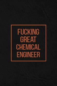 Paperback Fucking Great Chemical Engineer: Notebook Diary Composition Leather Texture Cover Blank Lined Journal Great Chemical Engineer Gifts Thank You Gifts Fo Book