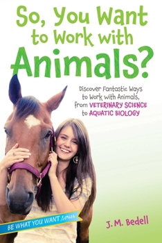 Paperback So, You Want to Work with Animals?: Discover Fantastic Ways to Work with Animals, from Veterinary Science to Aquatic Biology Book