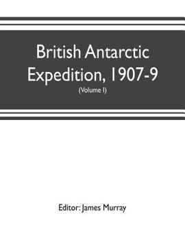 Paperback British Antarctic Expedition, 1907-9, under the command of Sir E.H. Shackleton, c.v.o. Reports on the scientific investigations (Volume I) Biology Book
