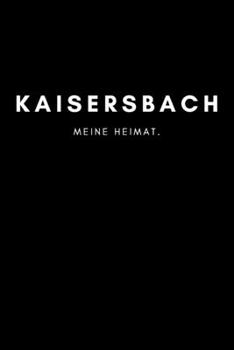 Kaisersbach: Notizbuch, Notizblock, Notebook | Liniert, Linien, Lined | 120 Seiten, DIN A5 (6x9 Zoll) | Notizen, Termine, Ideen, Skizzen, Planer, ... Region, Liebe und Heimat (German Edition)