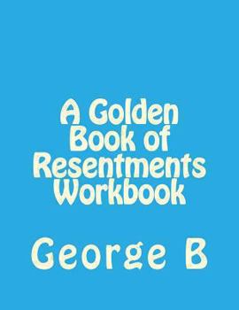 Paperback A Golden Book of Resentments Workbook Book
