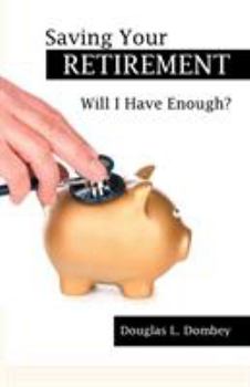 Paperback Saving Your Retirement: Will I Have Enough? Book