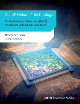 Paperback Arm(R) Helium(TM) Technology M-Profile Vector Extension (MVE) for Arm(R) Cortex(R)-M Processors: Reference Book