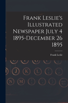 Paperback Frank Leslie's Illustrated Newspaper July 4 1895-December 26 1895 Book