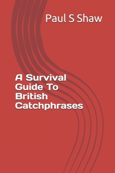 Paperback A Survival Guide To British Catchphrases Book