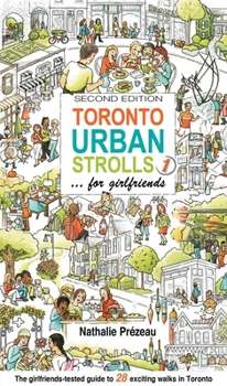 Paperback Toronto Urban Strolls 1... for Girlfriends: The Girlfriends-Tested Guide to Exciting Walks in Toronto Book