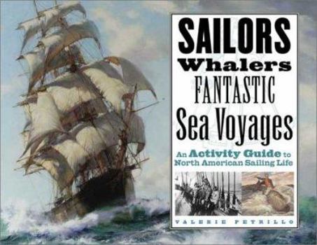 Paperback Sailors, Whalers, Fantastic Sea Voyages: An Activity Guide to North American Sailing Life Book