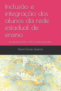 Paperback Inclusão e integração dos alunos da rede estadual de ensino: No período de 2010 a 2012 no estado de São Paulo [Portuguese] Book