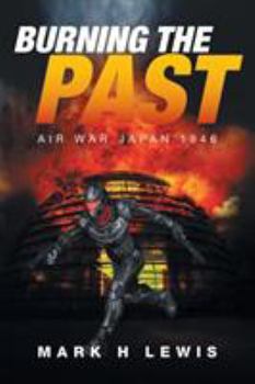 Paperback Burning the Past: Air War Japan 1946 Book