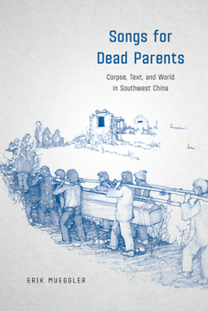 Hardcover Songs for Dead Parents: Corpse, Text, and World in Southwest China Book