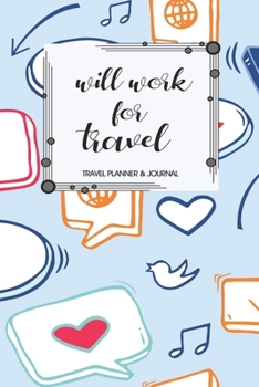 Travel Planner & Journal: Will Work For Travel Explore Everywhere Extraordinary Itineraries Portofolio Organizer Planner
