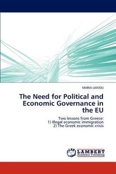The Need for Political and Economic Governance in the EU: Two lessons from Greece: 1) Illegal economic immigration 2) The Greek economic crisis