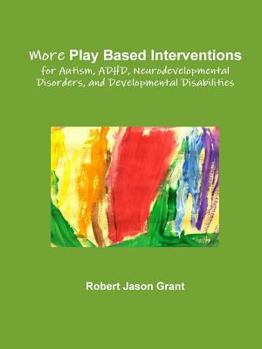 Paperback More Play Based Interventions for Autism, ADHD, Neurodevelopmental Disorders, and Developmental Disabilities Book