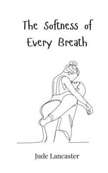 The Softness of Every Breath