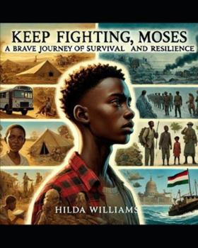 Paperback Keep Fighting Moses A Brave Journey Of Survival And Resilience Book