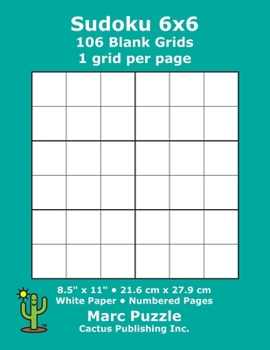 Sudoku 6x6 - 106 Blank Grids: 1 grid per page; 8.5" x 11"; 216 x 279 mm; White Paper; Page Numbers; Number Place; Su Doku; Nanpure; 6 x 6 Puzzle Template Boards