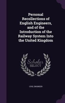 Hardcover Personal Recollections of English Engineers, and of the Introduction of the Railway System Into the United Kingdom Book