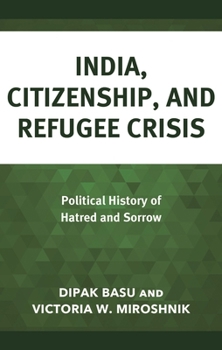 Hardcover India, Citizenship, and Refugee Crisis: Political History of Hatred and Sorrow Book