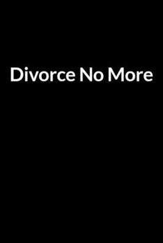 Paperback Divorce No More: The Low Self Esteem African American Dad's Guide to Saving Your Marriage through Text Messaging Book