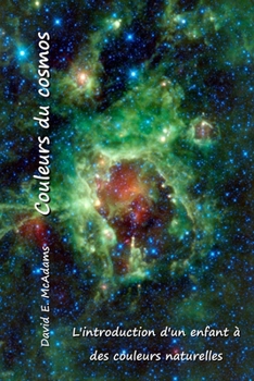 Couleurs de l'espace: L'introduction d'un enfant à des couleurs naturelles (Couleurs Dans Le Monde Naturel)