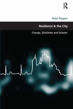 Hardcover Resilience & the City: Change, (Dis)Order and Disaster Book