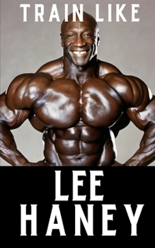 Paperback Train Like Lee Haney: A Comprehensive Guide to Bodybuilding Success Book