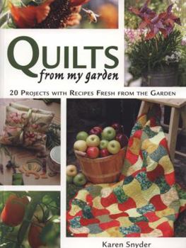 Paperback Quilts from My Garden: 20 Projects with Recipes Fresh from the Garden [With Patterns] Book