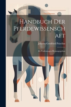 Paperback Handbuch Der Pferdewissenschaft: Zu Vorlesungen Herausgegeben Book