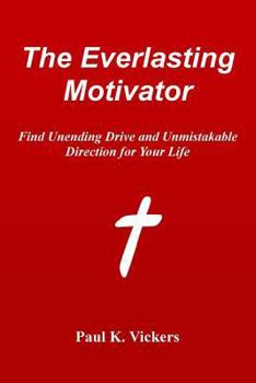 Paperback The Everlasting Motivator: Find Unending Drive and Unmistakable Direction for Your Life Book
