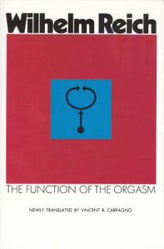 The Function of the Orgasm - Book #1 of the Discovery of the Orgone