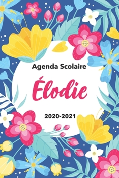 Paperback Élodie: Agenda Scolaire 2020-2021: Agenda semainier et journalier Emploi du temps Cadeau prénom, Prénom agenda personnalisé. Book