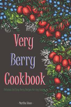 Paperback Very Berry Cookbook: Delicious Yet Easy Berry Recipes for Any Course Book